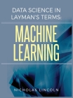 Data Science in Layman's Terms: Machine Learning By Nicholas Lincoln, Pro_ebookcovers (Cover Design by) Cover Image