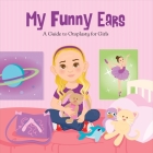 My Funny Ears: A Girl and Boy's Guide to Otoplasty - 2 Books in One! Cover Image