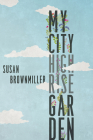 My City Highrise Garden By Susan Brownmiller Cover Image