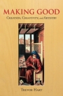 Making Good: Creation, Creativity, and Artistry By Trevor Hart Cover Image