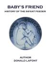 Baby's Friend History Of The Infant Feeder By Donald LaFont Cover Image