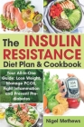 The Insulin Resistance Diet Plan & Cookbook: Your All-In-One Guide: Lose Weight, Manage PCOS, Fight Inflammation and Prevent Pre-diabetes. The Insulin By Nigel Methews Cover Image