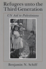 Refugees Unto the Third Generation: Un Aid to Palestinians (Contemporary Issues in the Middle East) Cover Image