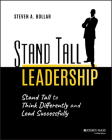 Stand Tall Leadership: Stand Tall to Think Differently and Lead Successfully By Steven A. Bollar Cover Image