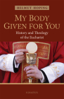 My Body Given for You: History and Theology of the Eucharist By Helmut Hoping Cover Image