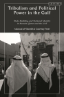 Tribalism and Political Power in the Gulf: State-Building and National Identity in Kuwait, Qatar and the Uae By Courtney Freer, Alanoud Al-Sharekh Cover Image