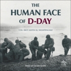 The Human Face of D-Day: Walking the Battlefields of Normandy: Essays, Reflections, and Conversations with Veterans of the Longest Day By Keith M. Nightingale, Adam Barr (Read by) Cover Image