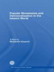 Popular Movements and Democratization in the Islamic World (New Horizons in Islamic Studies) By Masatoshi Kisaichi (Editor) Cover Image