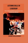 Listening Skills in Leadership: How Listening Skills Can Enhance Your Leadership Abilities By Ernie Krajewski Cover Image