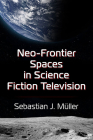 Neo-Frontier Spaces in Science Fiction Television By Sebastian J. Müller Cover Image