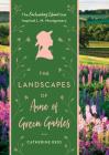 The Landscapes of Anne of Green Gables: The Enchanting Island that Inspired L. M. Montgomery Cover Image
