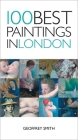 100 Best Paintings in London By Geoffrey Smith Cover Image