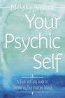 Your Psychic Self: A Quick and Easy Guide to Discovering Your Intuitive Talents By Melissa Alvarez Cover Image