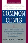 Common Cents: How to Succeed with Activity-Based Costing and Activity-Based Management By Peter Turney Cover Image