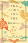 The Long and the Short of It: The Science of Life Span and Aging By Jonathan Silvertown Cover Image
