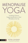 Menopause Yoga: A Holistic Guide to Supporting Women on Their Menopause Journey By Petra Coveney, Louise Newson (Foreword by) Cover Image