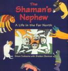 The Shaman's Nephew: A Life in the Far North (Nature All Around Series) Cover Image