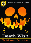 Death Wish: A Novel Approach to Cinema (Deep Focus #2) By Chris Sorrentino, Sean Howe (Editor) Cover Image