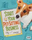 Start Your Pet-Sitting Business (Build Your Business) By Tammy Gagne Cover Image