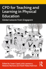 CPD for Teaching and Learning in Physical Education: Global Lessons from Singapore By Susan Capel (Editor), Julia Lawrence (Editor), Melanie Martens (Editor) Cover Image
