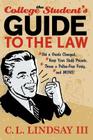 The College Student's Guide to the Law: Get a Grade Changed, Keep Your Stuff Private, Throw a Police-Free Party, and More! By III Lindsay, C. L. Cover Image
