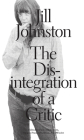 The Disintegration of a Critic By Jill Johnston, Fiona Mcgovern (Editor), Megan Francis Sullivan (Editor), Axel Wieder (Editor) Cover Image