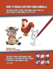 How to Draw Cartoon Farm Animals (This Book on How to Draw Farm Animals Will Show You How to Draw 40 Farm Animals Step by Step) By James Manning Cover Image