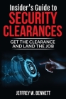 Insider's Guide to Security Clearances: Get the Clearance and Land the Job By Jeffrey W. Bennett Cover Image