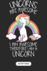 Activity Book For Kids - Soft Cover - 100 Pages - 6 x 9 Inches - Christmas, Halloween Gifts: Unicorns Are Awesome Therefore I Am A Unicorn T: A Fun Ki Cover Image
