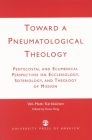 Toward a Pneumatological Theology: Pentecostal and Ecumenical Perspectives on Ecclesiology, Soteriology, and Theology of Mission By Veli-Matti Kärkkäinen, Amos Yong (Editor) Cover Image