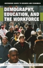 Demography, Education, and the Workforce (Greenwood Guides to Business and Economics) Cover Image