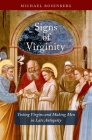 Signs of Virginity: Testing Virgins and Making Men in Late Antiquity By Michael Rosenberg Cover Image