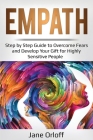 Empath: Step by Step Guide to Overcome Fears and Develop Your Gift for Highly Sensitive People Cover Image