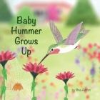 Baby Hummer Grows Up: Book 2 of 2: Tales from Gramma's Garden By Nina Ashton Cover Image