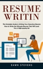 Resume Writing: The Complete Guide to Writing Your Executive Resume (How to Write the Ultimate Resume That Will Land You a High-paying By Dawn Stevens Cover Image
