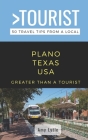 Greater Than a Tourist- PLANO TEXAS USA: 50 Travel Tips from a Local By Amy Lytle Cover Image