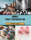 Animal Craft Footwear Fun: 60 Charming Crochet Baby Slipper Projects with this Book Cover Image