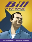 Bill the Boy Wonder: The Secret Co-Creator of Batman By Marc Tyler Nobleman, Ty Templeton (Illustrator) Cover Image