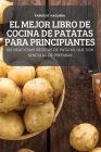 El Mejor Libro de Cocina de Patatas Para Principiantes By Fabricio Vaquera Cover Image