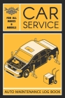 Auto Log Book: Car Maintenance Log Book, Car Maintenance Record Book - Service and Repair Record Book. Log Date, Mileage, Repairs And By Steve S. Blakeney Cover Image