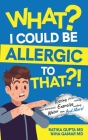 What? I Could be Allergic to That?! By Ratika Gupta, Niha Qamar Cover Image