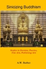 Sinicizing Buddhism: Studies in Doctrine, Practice, Fine Arts, Performing Arts By A. W. Barber Cover Image