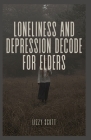 Loneliness and Depression Decode for Elders: From Isolation to Illumination: Seniors Journey to Mental Well-Being and Emotional Resilience By Lizzy Scott Cover Image
