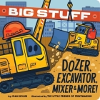 Big Stuff Dozer, Excavator, Mixer & More! Cover Image