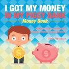 I Got My Money In My Piggy Bank - Money Book - Math Workbook for Kindergarten Children's Money & Saving Reference By Baby Professor Cover Image