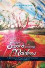 The Sword and the Rainbow: A Spiritual and Psychological Recovery from Mental Illness Cover Image