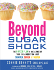 Beyond Sugar Shock: The 6-Week Plan to Break Free of Your Sugar Addiction & Get Slimmer, Sexier & Sweeter By Connie Bennett Cover Image
