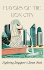 Flavors of the Lion City: Exploring Singapore's Street Food By Coledown Kitchen Cover Image
