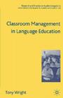 Classroom Management in Language Education (Research and Practice in Applied Linguistics) By T. Wright Cover Image