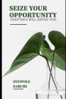 Seize Your Opportunity.: Chapter 8 will shock you By Oyewole O. Sarumi Cover Image